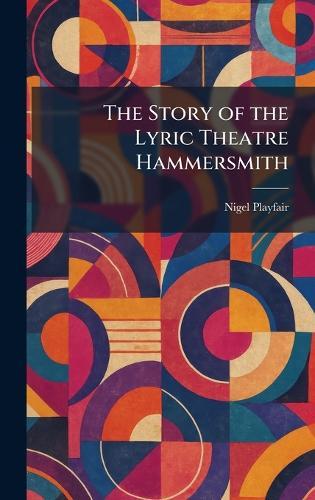 The Story of the Lyric Theatre Hammersmith  by Nigel Playfair at Abbey's Bookshop, 