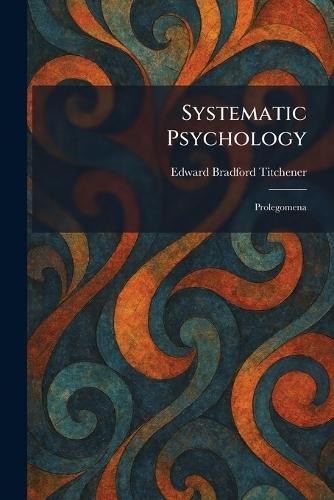 Systematic Psychology: Prolegomena  by Edward Bradford Titchener at Abbey's Bookshop, 