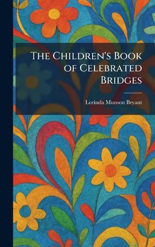 The Children's Book of Celebrated Bridges  by Lorinda Munson Bryant at Abbey's Bookshop, 