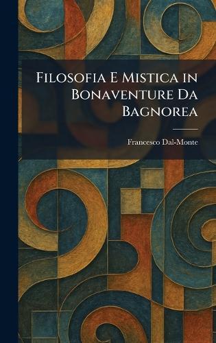 Filosofia E Mistica in Bonaventure Da Bagnorea  by Francesco Dal-Monte at Abbey's Bookshop, 