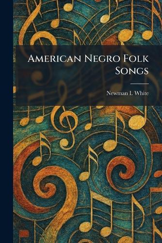 American Negro Folk Songs  by Newman I White at Abbey's Bookshop, 