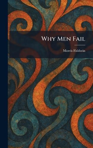 Why Men Fail  by Morris Fishbein at Abbey's Bookshop, 