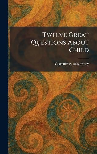Twelve Great Questions About Child  by Clarence E Macartney at Abbey's Bookshop, 