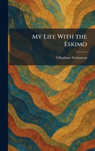 My Life With the Eskimo  by Vilhjalmur Stefansson at Abbey's Bookshop, 