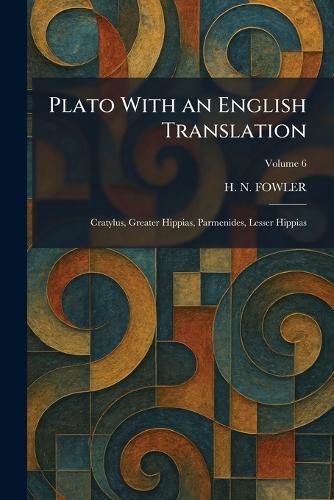 Plato With an English Translation: Cratylus, Greater Hippias, Parmenides, Lesser Hippias  by H N Fowler at Abbey's Bookshop, 