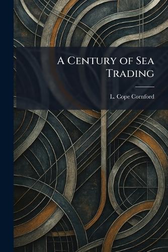 A Century of Sea Trading  by L Cope Cornford at Abbey's Bookshop, 
