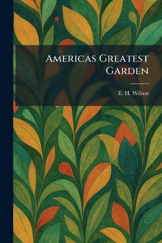 Americas Greatest Garden  by E H Wilson at Abbey's Bookshop, 