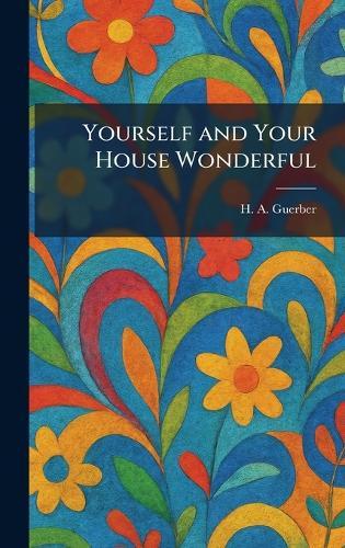 Yourself and Your House Wonderful  by H a Guerber at Abbey's Bookshop, 