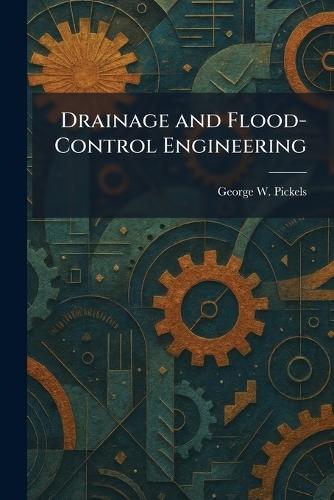 Drainage and Flood- Control Engineering  by George W Pickels at Abbey's Bookshop, 