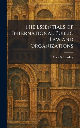 The Essentials of International Public Law and Organizations  by Amos S Hershey at Abbey's Bookshop, 