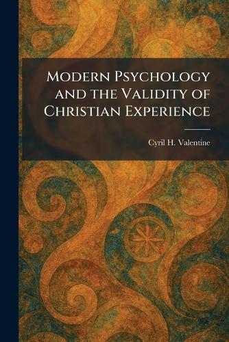 Modern Psychology and the Validity of Christian Experience  by Cyril H Valentine at Abbey's Bookshop, 