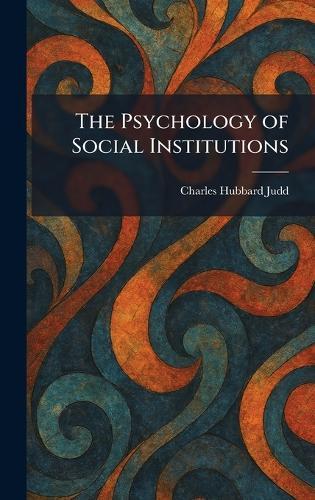 The Psychology of Social Institutions  by Charles Hubbard Judd at Abbey's Bookshop, 