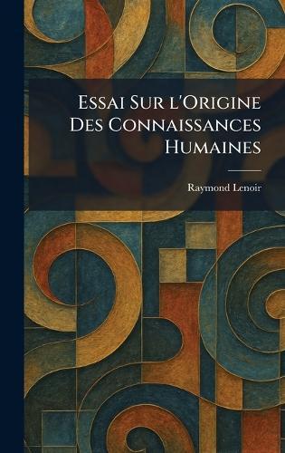 Essai sur L'origine des connaissances humaines  by Raymond Lenoir at Abbey's Bookshop, 