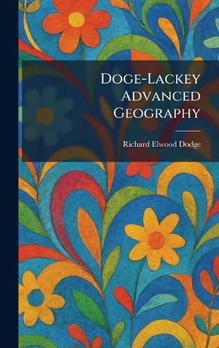 Doge-Lackey Advanced Geography  by Richard Elwood Dodge at Abbey's Bookshop, 