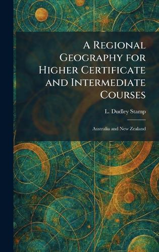 A Regional Geography for Higher Certificate and Intermediate Courses: Australia and New Zealand  by L Dudley Stamp at Abbey's Bookshop, 