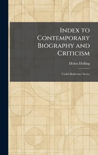 Index to Contemporary Biography and Criticism: Useful Reference Series  by Helen Hefling at Abbey's Bookshop, 