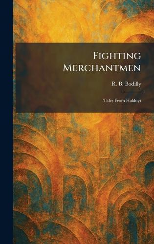 Fighting Merchantmen: Tales From Hakluyt  by R B Bodilly at Abbey's Bookshop, 