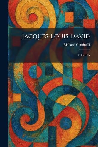 Jacques-Louis David: 1748-1825  by Richard Cantinelli at Abbey's Bookshop, 