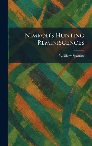 Nimrod's Hunting Reminiscences  by W Shaw Sparrow at Abbey's Bookshop, 