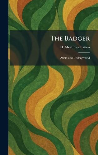 The Badger: Afield and Underground  by H Mortimer Batten at Abbey's Bookshop, 