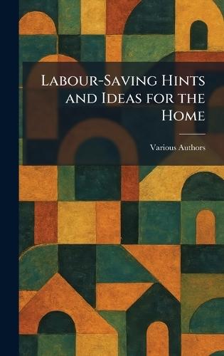 Labour-saving Hints and Ideas for the Home  by Various at Abbey's Bookshop, 