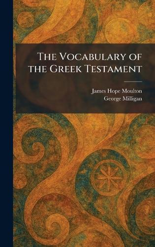 The Vocabulary of the Greek Testament  by James Hope Moulton at Abbey's Bookshop, 
