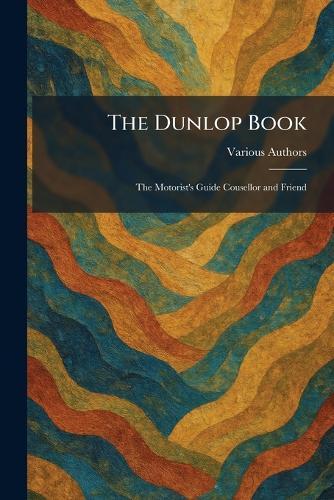 The Dunlop Book: The Motorist's Guide Cousellor and Friend  by Ed J Burrow & Co Ltd at Abbey's Bookshop, 