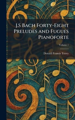 J.S Bach Forty-Eight Preludes and Fugues Pianoforte  by Donald Francis Tovey at Abbey's Bookshop, 