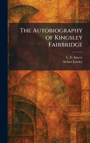 The Autobiography of Kingsley Fairbridge  by L S Amery at Abbey's Bookshop, 