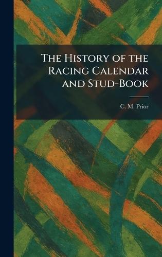 The History of the Racing Calendar and Stud-Book  by C M Prior at Abbey's Bookshop, 