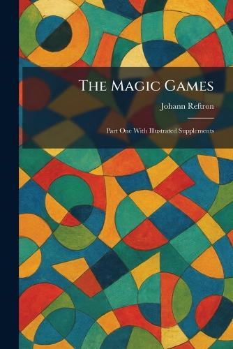 The Magic Games: Part One With Illustrated Supplements  by Johann Reftron at Abbey's Bookshop, 