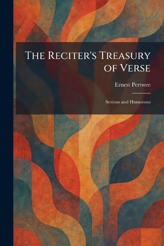 The Reciter's Treasury of Verse: Serious and Humorous  by Ernest Pertwee at Abbey's Bookshop, 