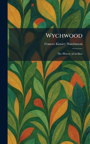 Wychwood: The History of an Idea  by Frances Kinsley Hutchinson at Abbey's Bookshop, 
