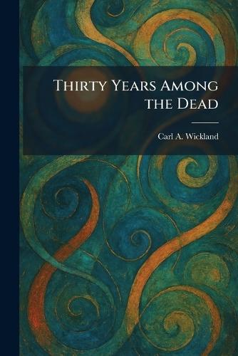 Thirty Years Among the Dead  by Carl a Wickland at Abbey's Bookshop, 