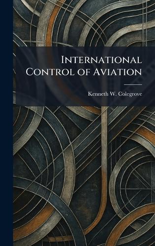 International Control of Aviation  by Kenneth W Colegrove at Abbey's Bookshop, 