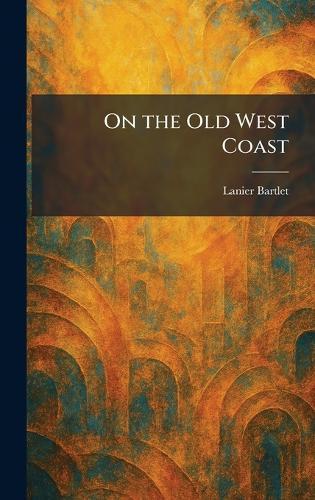On the Old West Coast  by Lanier Bartlet at Abbey's Bookshop, 