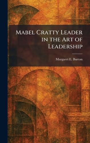 Mabel Cratty Leader in the Art of Leadership  by Margaret E Burton at Abbey's Bookshop, 