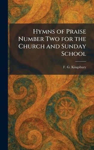 Hymns of Praise Number Two for the Church and Sunday School  by F G Kingsbury at Abbey's Bookshop, 