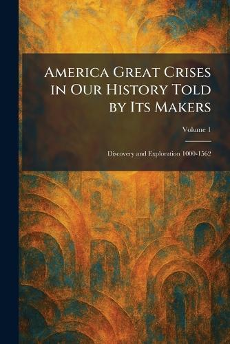 America Great Crises in Our History Told by Its Makers: Discovery and Exploration 1000-1562  by Veterans of Foreign Wars at Abbey's Bookshop, 