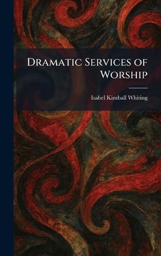 Dramatic Services of Worship  by Isabel Kimball Whiting at Abbey's Bookshop, 