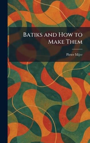 Batiks and How to Make Them  by Pieter Mijer at Abbey's Bookshop, 