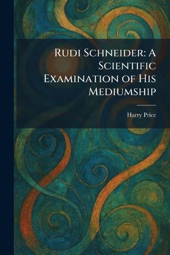 Rudi Schneider: A Scientific Examination of His Mediumship  by Harry Price at Abbey's Bookshop, 