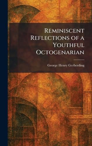 Reminiscent Reflections of a Youthful Octogenarian  by George Henry Gerberding at Abbey's Bookshop, 