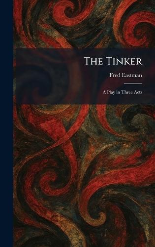 The Tinker: A Play in Three Acts  by Fred Eastman at Abbey's Bookshop, 