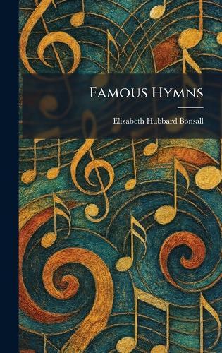 Famous Hymns  by Elizabeth Hubbard Bonsall at Abbey's Bookshop, 