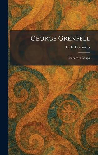 George Grenfell: Pioneer in Congo  by H L Hemmens at Abbey's Bookshop, 