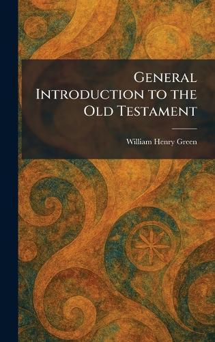 General Introduction to the Old Testament  by William Henry Green at Abbey's Bookshop, 