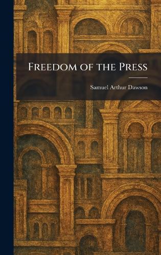 Freedom of the Press  by Samuel Arthur Dawson at Abbey's Bookshop, 