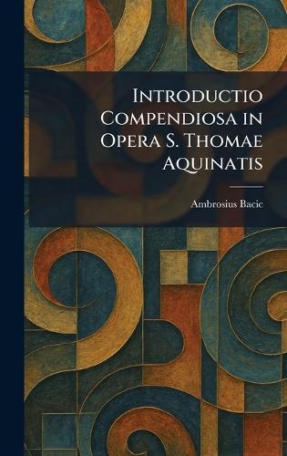 Introductio Compendiosa in Opera S. Thomae Aquinatis  by Ambrosius Bacic at Abbey's Bookshop, 