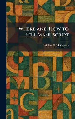 Where and How to Sell Manuscript  by William B McCourtie at Abbey's Bookshop, 